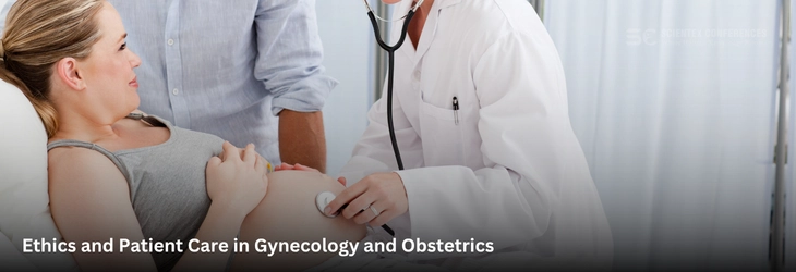 Ethics and Patient Care in Gynecology and Obstetrics